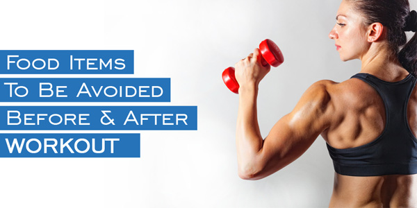 food items to be avoided before & after workout
