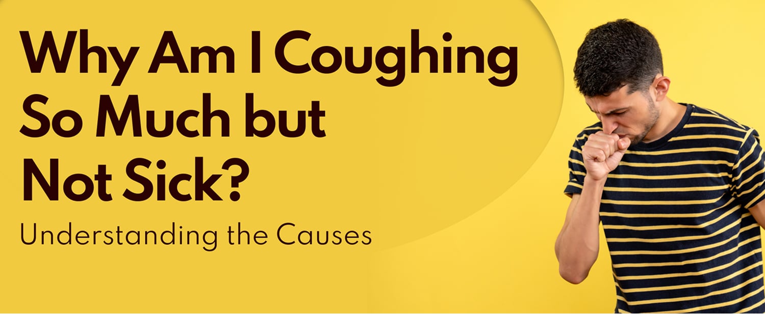 why am i coughing so much but not sick